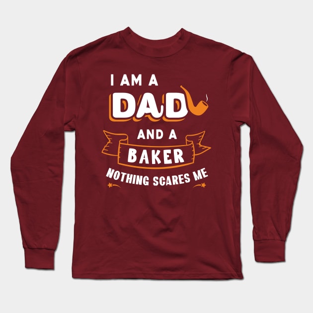 I'm A Dad And A Baker Nothing Scares Me Long Sleeve T-Shirt by Parrot Designs